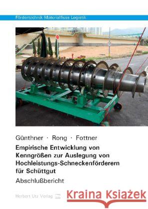 Empirische Entwicklung von Kenngrößen zur Auslegung von Hochleistungs-Schneckenförderern für Schüttgut : Abschlußbericht Günthner, Willibald A.; Rong, Oliver; Fottner, Johannes 9783831680160 Utz