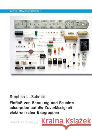 Einfluß von Betauung und Feuchteadsorption auf die Zuverlässigkeit elektronischer Baugruppen Schmitt, Stephan L. 9783831680207 Utz