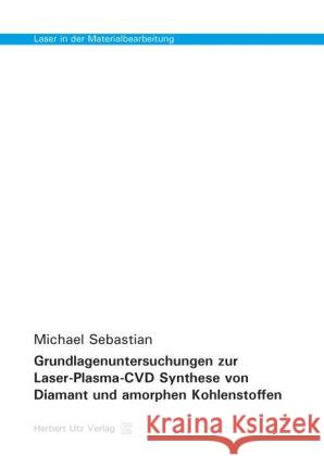 Grundlagenuntersuchungen zur Laser-Plasma-CVD Synthese von Diamant und amorphen Kohlenstoffen Sebastian, Michael 9783831680344