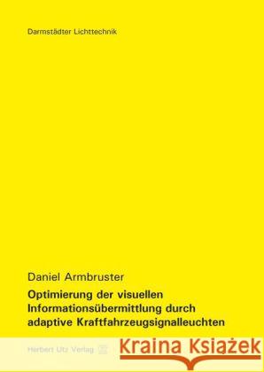 Optimierung der visuellen Informationsübermittlung durch adaptive Kraftfahrzeugsignalleuchten Armbruster, Daniel 9783831680375 Utz