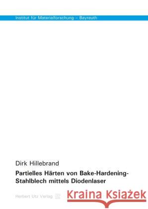 Partielles Härten von Bake-Hardening-Stahlblech mittels Diodenlaser Hillebrand, Dirk 9783831680429 Utz