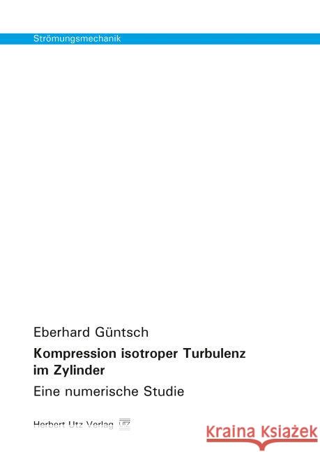 Kompression isotroper Turbulenz im Zylinder : Eine numerische Studie Güntsch, Eberhard 9783831680689 Utz