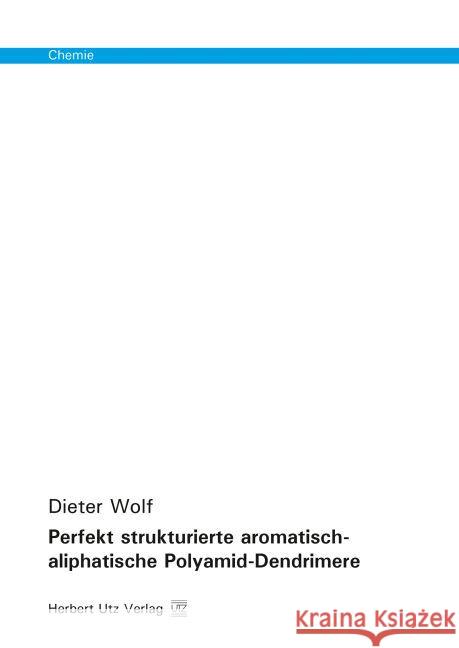 Perfekt strukturierte aromatisch-aliphatische Polyamid-Dendrimere Wolf, Dieter 9783831680702