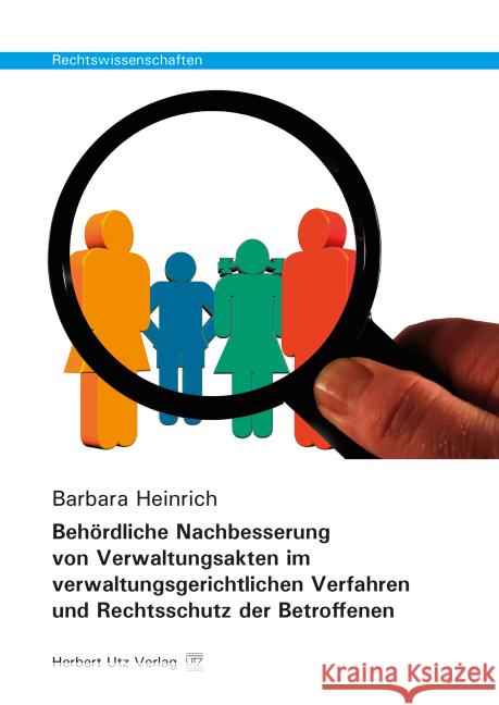 Behördliche Nachbesserung von Verwaltungsakten im verwaltungsgerichtlichen Verfahren und Rechtsschutz der Betroffenen Heinrich, Barbara 9783831680979 Utz