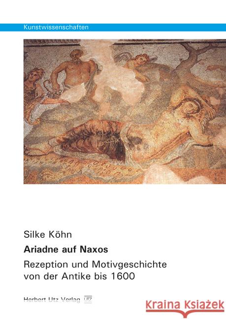 Ariadne auf Naxos : Rezeption und Motivgeschichte von der Antike bis 1600 Köhn, Silke 9783831681006 Utz