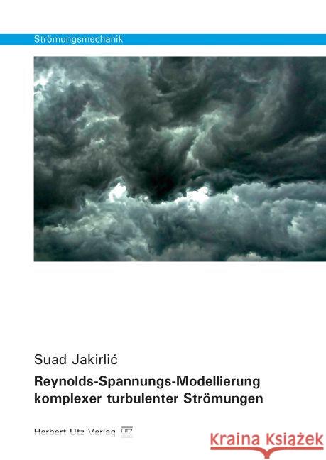 Reynolds-Spannungs-Modellierung komplexer turbulenter Strömungen : Dissertationsschrift Jakirlic, Suad 9783831681037 Utz