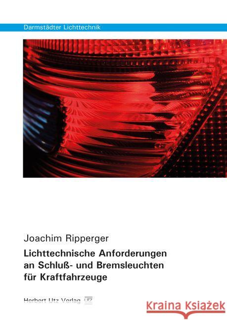 Lichttechnische Anforderungen an Schluß- und Bremsleuchten für Kraftfahrzeuge : Dissertationsschrift Ripperger, Joachim 9783831681051 Utz