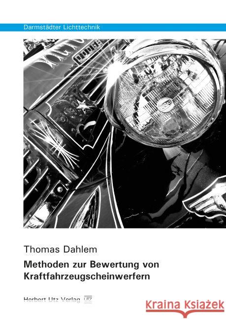 Methoden zur Bewertung von Kraftfahrzeugscheinwerfern : Dissertationsschrift Dahlem, Thomas 9783831681365 Utz