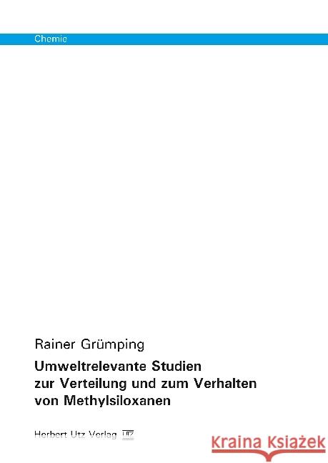 Umweltrelevante Studien zur Verteilung und zum Verhalten von Methylsiloxanen : Dissertationsschrift Grümping, Rainer 9783831681761 Utz