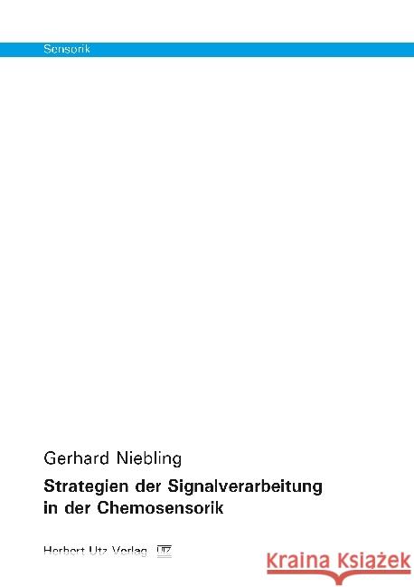 Strategien der Signalverarbeitung in der Chemosensorik : Konventionelle Methoden und neuronale Netze. Dissertationsschrift Niebling, Gerhard 9783831681891 Utz