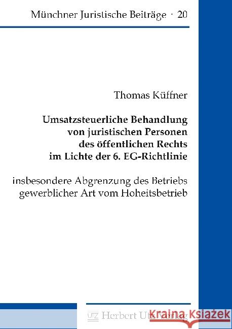 Umsatzsteuerliche Behandlung von juristischen Personen des öffentlichen Rechts im Lichte der 6. EG-Richtlinie : insbesondere Abgrenzung des Betriebs gewerblicher Art vom Hoheitsbetrieb. Dissertationss Küffner, Thomas 9783831681952 Utz