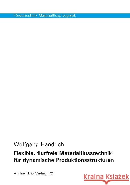 Flexible, flurfreie Materialflusstechnik für dynamische Produktionsstrukturen Handrich, Wolfgang 9783831682102 Utz