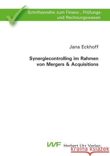 Synergiecontrolling im Rahmen von Mergers & Acquisitions : Dissertationsschrift Eckhoff, Jana 9783831682348 Utz