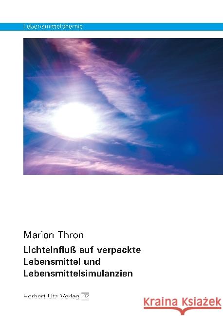 Lichteinfluß auf verpackte Lebensmittel und Lebensmittelsimulanzien : Dissertationsschrift Thron, Marion 9783831682454 Utz