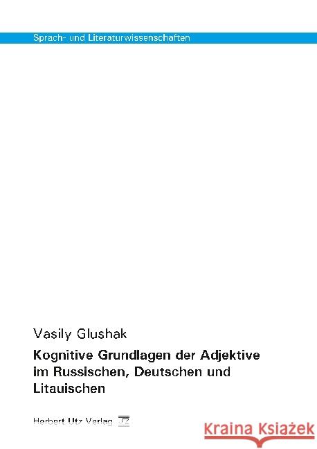 Kognitive Grundlagen der Adjektive im Russischen, Deutschen und Litauischen : Dissertationsschrift Glushak, Vasily 9783831682607 Utz