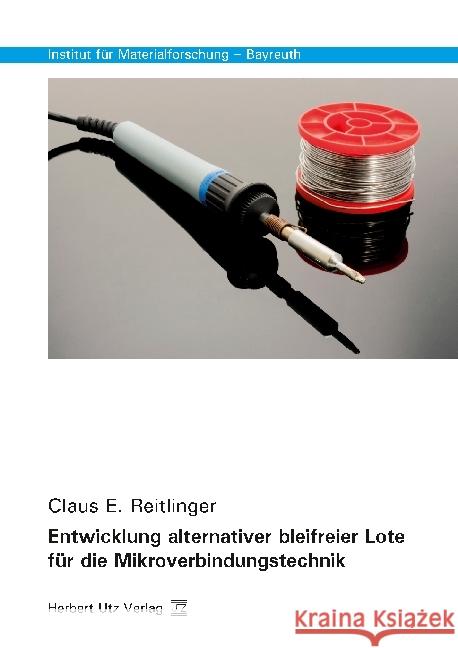 Entwicklung alternativer bleifreier Lote für die Mikroverbindungstechnik : Dissertationsschrift Reitlinger, Claus E. 9783831682751 Utz