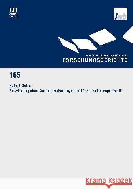 Entwicklung eines Assistenzrobotersystems für die Knieendoprothetik : Dissertationsschrift Götte, Hubert 9783831682799 Utz