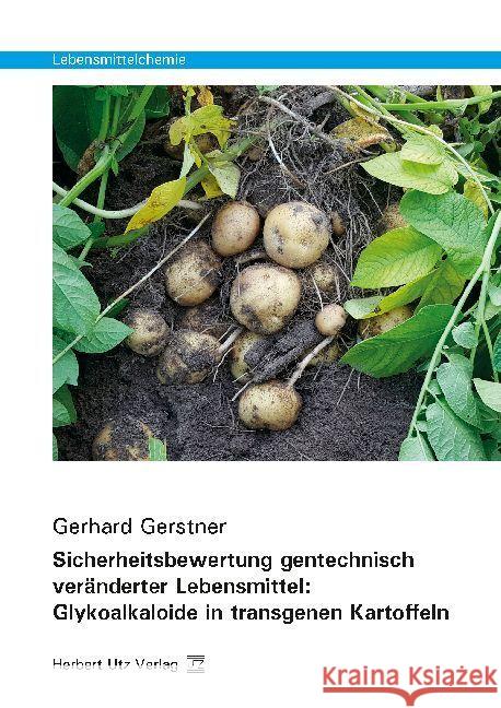 Sicherheitsbewertung gentechnisch veränderter Lebensmittel: Glykoalkaloide in transgenen Kartoffeln : Dissertationsschrift Gerstner, Gerhard 9783831682881 Utz