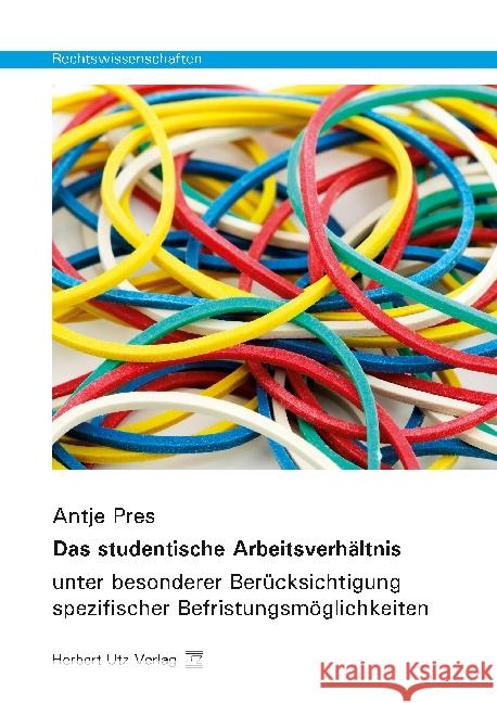 Das studentische Arbeitsverhältnis : unter besonderer Berücksichtigung spezifischer Befristungsmöglichkeiten. Dissertationsschrift Pres, Antje 9783831682942 Utz