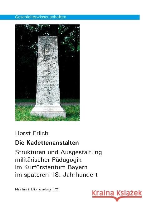 Die Kadettenanstalten : Strukturen und Ausgestaltung militärischer Pädagogik im Kurfürstentum Bayern im späteren 18. Jahrhundert. Dissertationsschrift Erlich, Horst 9783831683116 Utz