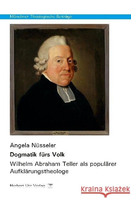 Dogmatik fürs Volk : Wilhelm Abraham Teller als populärer Aufklärungstheologe. Dissertationsschrift Nüsseler, Angela 9783831683185 Utz