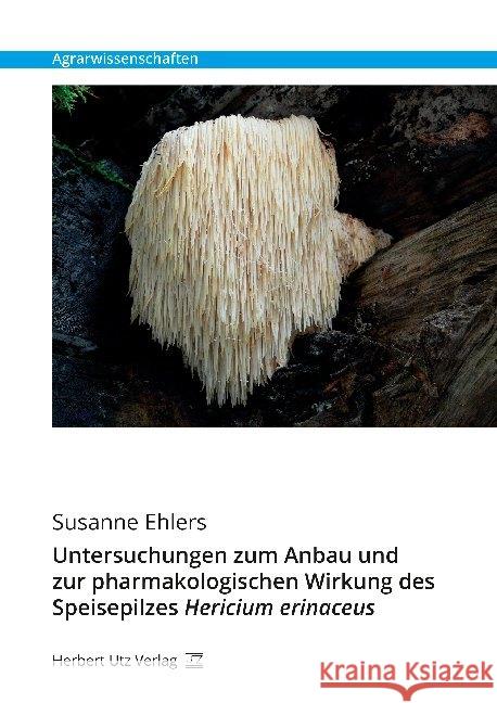 Untersuchungen zum Anbau und zur pharmakologischen Wirkung des Speisepilzes Hericium erinaceus : Dissertationsschrift Ehlers, Susanne 9783831683192 Utz