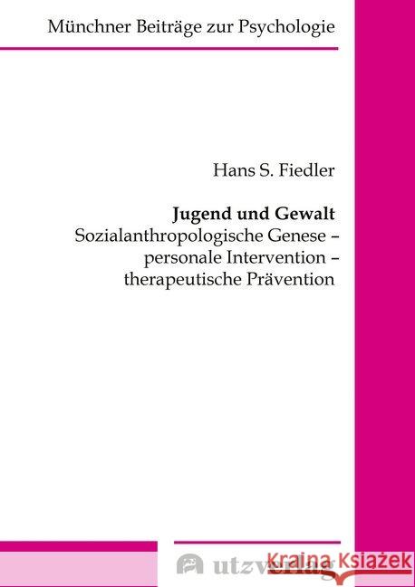 Jugend und Gewalt : Sozialanthropologische Genese - personale Intervention - therapeutische Prävention. Dissertationsschrift Fiedler, Hans S. 9783831683277 Utz Verlag