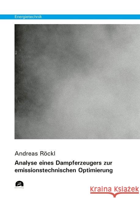 Analyse eines Dampferzeugers zur emissionstechnischen Optimierung : Dissertationsschrift Röckl, Andreas 9783831683284 Utz Verlag