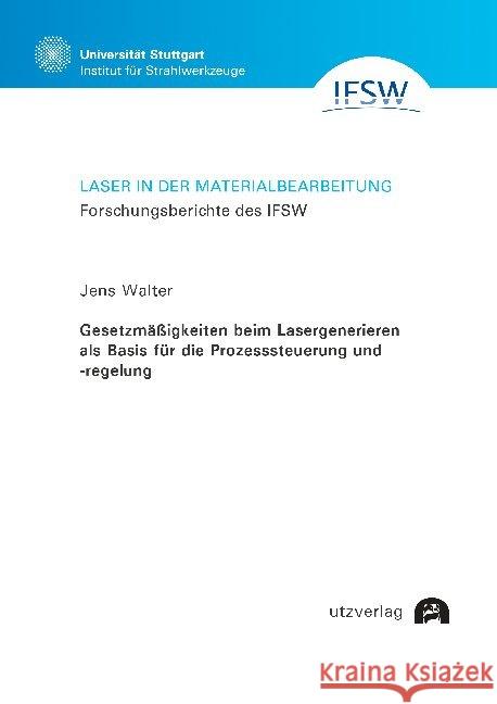 Gesetzmäßigkeiten beim Lasergenerieren als Basis für die Prozesssteuerung und -regelung : Dissertationsschrift Walter, Jens 9783831683437