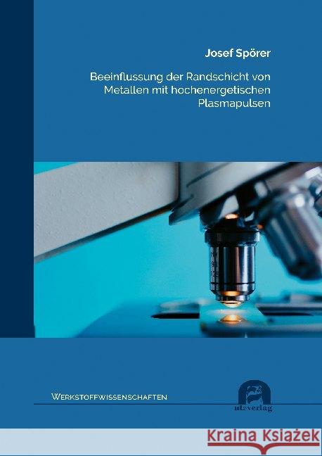 Beeinflussung der Randschicht von Metallen mit hochenergetischen Plasmapulsen : Dissertationsschrift Spörer, Josef 9783831683635 Utz Verlag