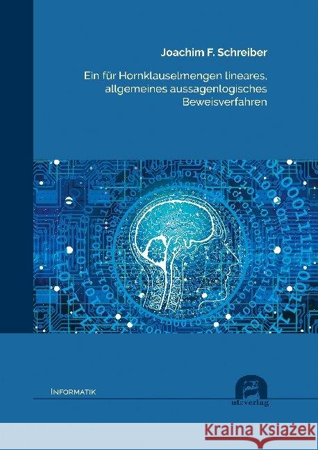 Ein für Hornklauselmengen lineares, allgemeines aussagenlogisches Beweisverfahren : Dissertationsschrift Schreiber, Joachim F. 9783831683765 Utz Verlag