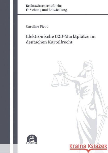 Elektronische B2B-Marktplätze im deutschen Kartellrecht : Dissertationsschrift Picot, Caroline 9783831684038 Utz Verlag