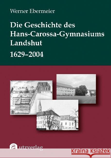 Die Geschichte des Hans-Carossa-Gymnasiums in Landshut 1629-2004 Ebermeier, Werner 9783831684205 Utz Verlag