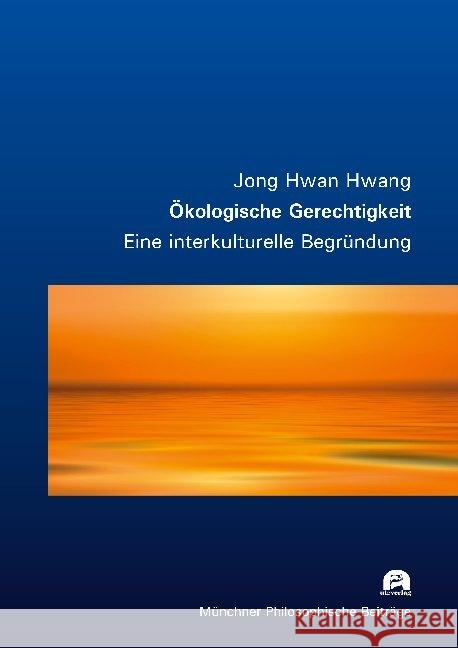 Ökologische Gerechtigkeit : Eine interkulturelle Begründung. Dissertationsschrift Hwang, Jong Hwan 9783831684564