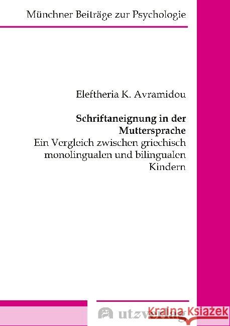 Schriftaneignung in der Muttersprache : Ein Vergleich zwischen griechisch monolingualen und bilingualen Kindern. Dissertationsschrift Avramidou, Eleftheria K. 9783831684588 Utz Verlag