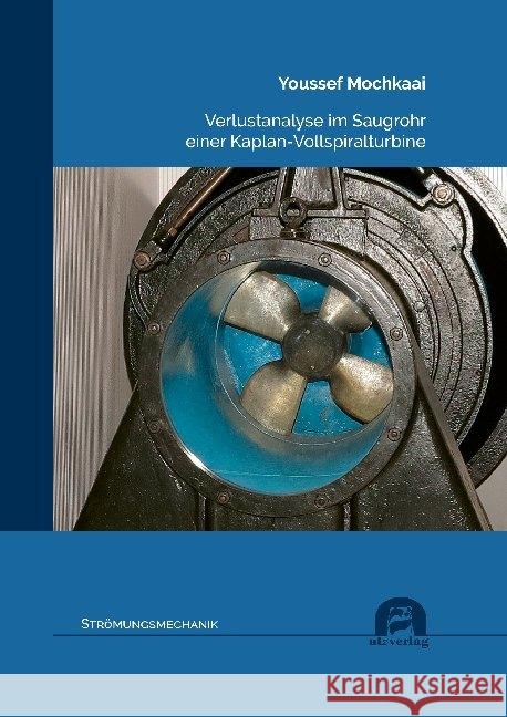 Verlustanalyse im Saugrohr einer Kaplan-Vollspiralturbine Mochkaai, Youssef 9783831684816 Utz Verlag