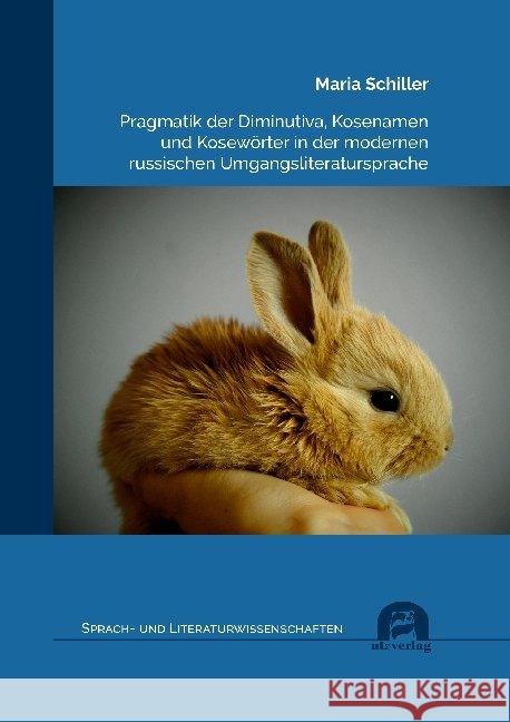 Pragmatik der Diminutiva, Kosenamen und Kosewörter in der modernen russischen Umgangsliteratursprache Schiller, Maria 9783831684861 Utz Verlag