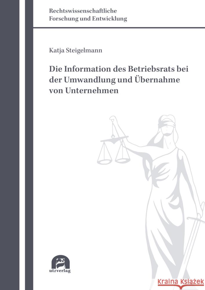 Die Information des Betriebsrats bei der Umwandlung und Übernahme von Unternehmen Steigelmann, Katja 9783831685271 Utz Verlag