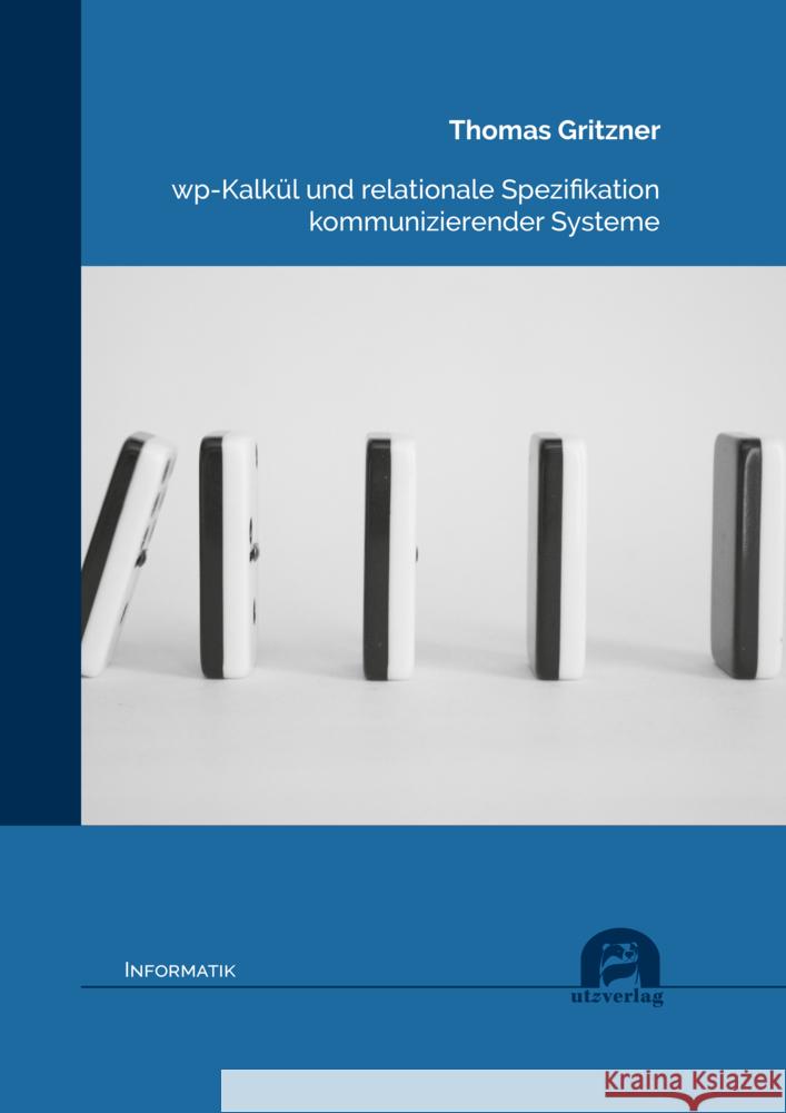 wp-Kalkül und relationale Spezifikation kommunizierender Systeme Gritzner, Thomas 9783831685394