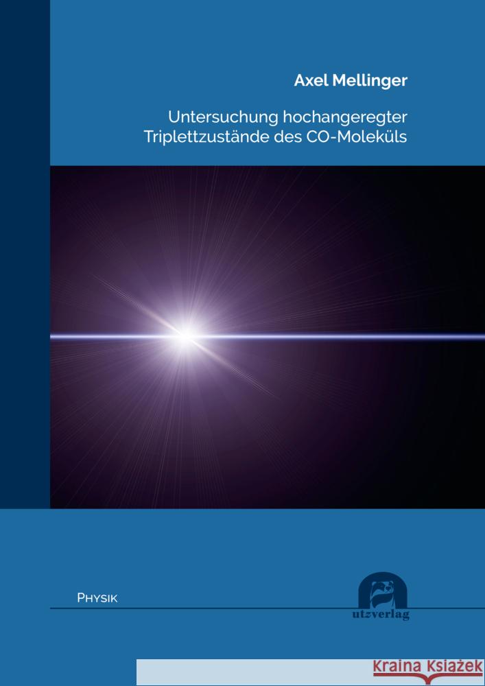 Untersuchung hochangeregter Triplettzustände des CO-Moleküls Mellinger, Axel 9783831685400 Utz Verlag