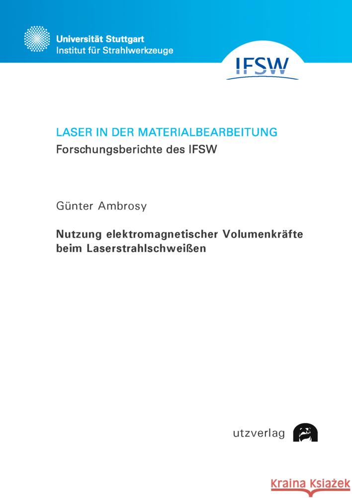 Nutzung elektromagnetischer Volumenkräfte beim Laserstrahlschweißen Ambrosy, Günter 9783831685509 Utz Verlag