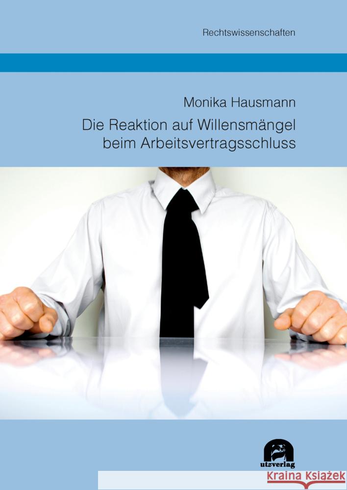 Die Reaktion auf Willensmängel beim Arbeitsvertragsschluss Hausmann, Monika 9783831685592 Utz Verlag