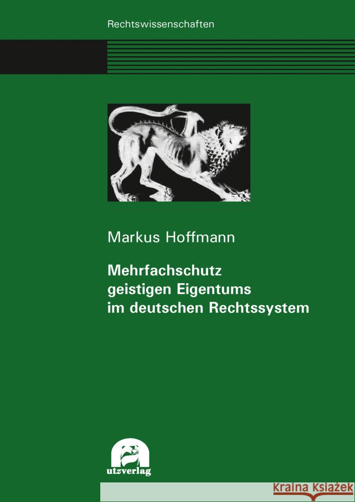 Mehrfachschutz geistigen Eigentums im deutschen Rechtssystem Hoffmann, Markus 9783831685608 Utz Verlag