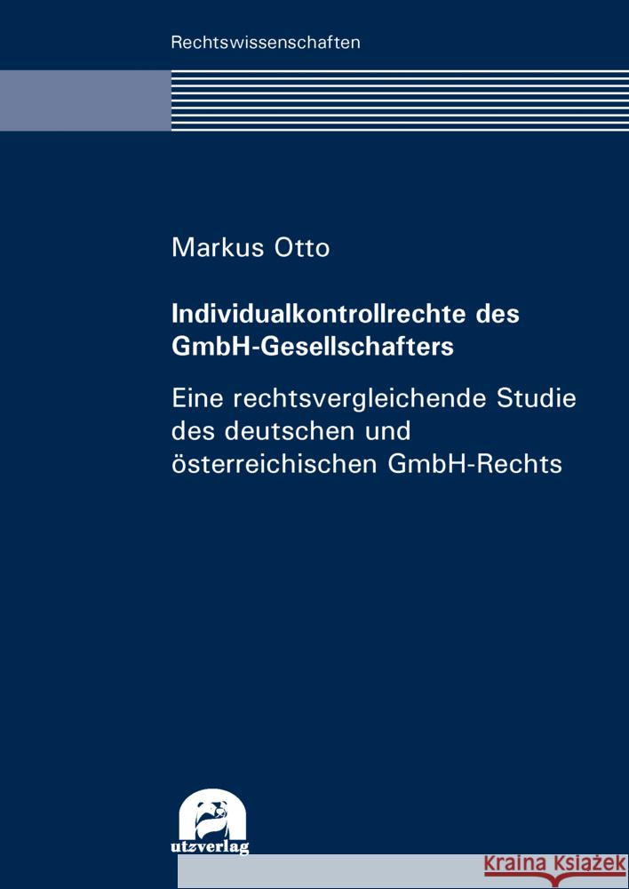 Individualkontrollrechte des GmbH-Gesellschafters - eine rechtsvergleichende Studie des deutschen und österreichischen GmbH-Rechts Otto, Markus 9783831685639 Utz Verlag