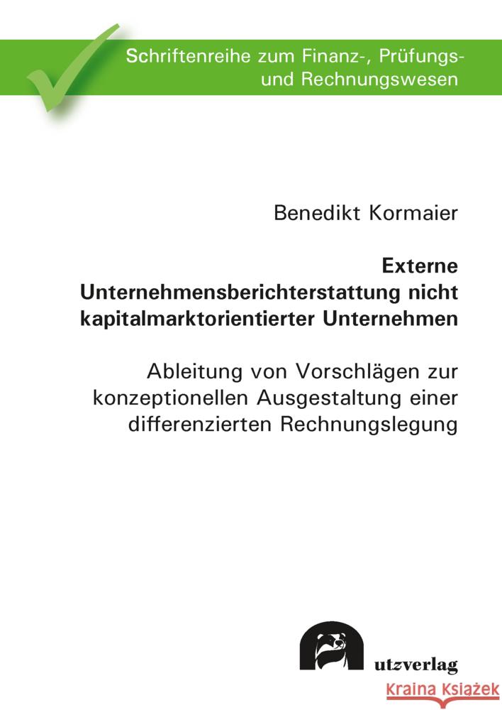 Externe Unternehmensberichterstattung nicht kapitalmarktorientierter Unternehmen Kormaier, Benedikt 9783831685646 Utz Verlag