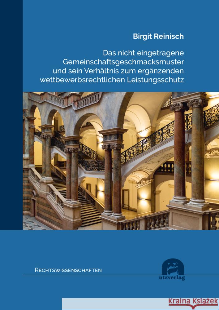 Das nicht eingetragene Gemeinschaftsgeschmacksmuster und sein Verhältnis zum ergänzenden wettbewerbsrechtlichen Leistungsschutz Reinisch, Birgit 9783831685653 Utz Verlag