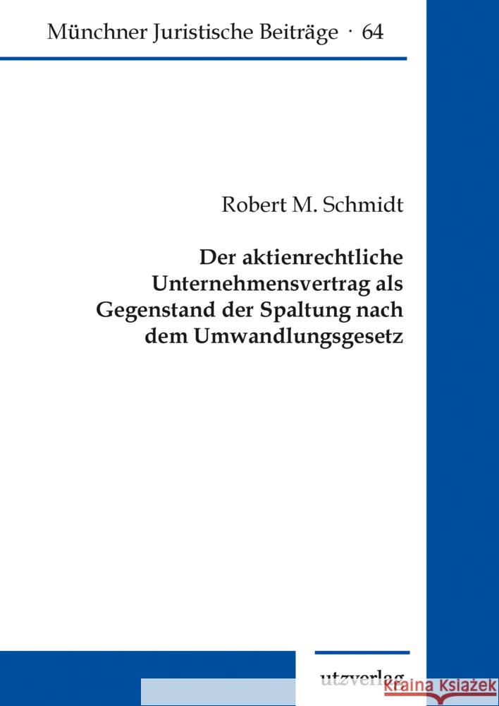 Der aktienrechtliche Unternehmensvertrag als Gegenstand der Spaltung nach dem Umwandlungsgesetz Schmidt, Robert M. 9783831685707