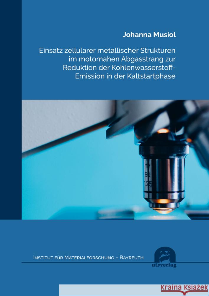 Einsatz zellularer metallischer Strukturen im motornahen Abgasstrang zur Reduktion der Kohlenwasserstoff-Emission in der Kaltstartphase Musiol, Johanna 9783831685745 Utz Verlag