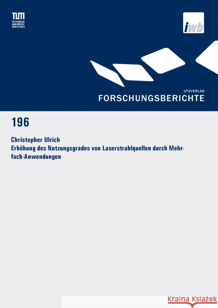 Erhöhung des Nutzungsgrades von Laserstrahlquellen durch Mehrfach-Anwendungen Ulrich, Christopher 9783831685837 Utz Verlag