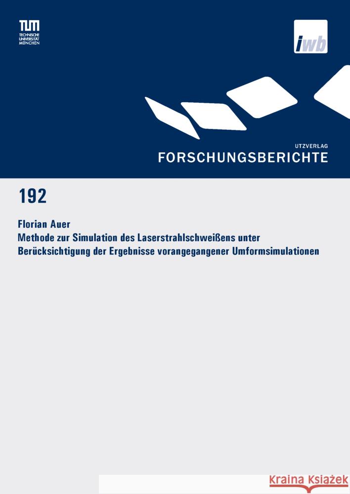 Methode zur Simulation des Laserstrahlschweißens unter Berücksichtigung der Ergebnisse vorangegangener Umformsimulationen Auer, Florian 9783831686018